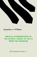 Biblical Interpretation in the Gnostic Gospel of Truth From Nag Hammadi 0891308776 Book Cover