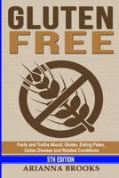 Gluten Free: Facts and Truths About: Gluten, Eating Paleo, Celiac Disease and Related Conditions B085K645PT Book Cover