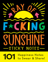 Ray of F*cking Sunshine Sticky Notes: 101 Happiness Notes to Swear and Share! 1728260310 Book Cover