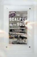 The Scalpel and the Soul: Encounters with Surgery, the Supernatural, and the Healing Power of Hope 1585427136 Book Cover
