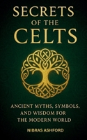 Secrets of the Celts: Ancient Myths, Symbols, and Wisdom for the Modern World (Voices of the First Peoples) B0FR4X1SZR Book Cover