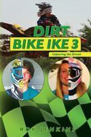 Dirt Bike Ike 3: Capturing the Dream 1542734975 Book Cover