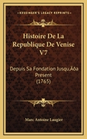 Histoire De La République De Venise, Depuis Sa Fondation Jusqu'à Present, Volume 7 1148003800 Book Cover
