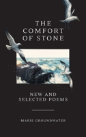 The Comfort of Stone: New and Selected Poems 1039116434 Book Cover