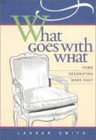 What Goes With What: Home Decorating Made Easy 0965253376 Book Cover