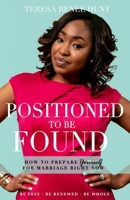 Positioned To Be Found: How To Prepare Yourself For Marriage Right Now 0986448206 Book Cover