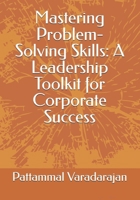 Mastering Problem-Solving Skills: A Leadership Toolkit for Corporate Success (Essentials of Entrepreneurial Skills) B0FGQW7FH6 Book Cover