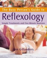 The Busy Person's Guide to Reflexology : Simple Treatments and Five Minute Routines 1856751481 Book Cover