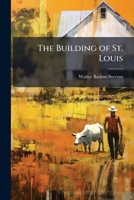 The Building of St. Louis 1023874911 Book Cover