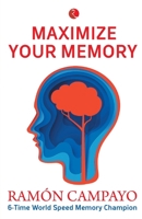 Maximize Your Memory: *Read Faster and Retain Anything *Never Forget a Name or Number *Improve Your Score on Any Test 1601631170 Book Cover