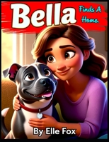 Bella Finds a New Home: A Heartwarming Rescue Dog Story About Love, Friendship, and Finding Where You Belong B0FVDGKG99 Book Cover