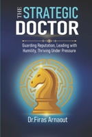 The Strategic Doctor: Guarding Reputation, Leading with Humility, Thriving Under Pressure B0FNKFMNSZ Book Cover