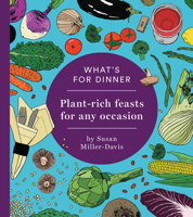 What's for Dinner? : Plant-Based Dinners When You're Entertaining 1734901128 Book Cover