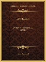 Love Elegies, Written in the Year 1732 [By J. Hammond] 134796651X Book Cover