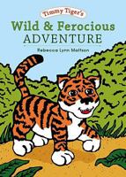Timmy Tiger's Wild and Ferocious Adventure (Timmy Tiger's Fruits of the Spirit) 1606040383 Book Cover