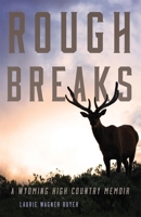 Rough Breaks: A Wyoming High Country Memoir 0806143754 Book Cover