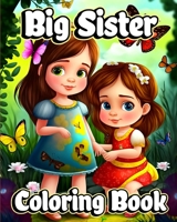 Big Sister Coloring Book: Cute coloring pages with Baby sibling scenes for Girls ages 4-8 B0C7BYPXNZ Book Cover