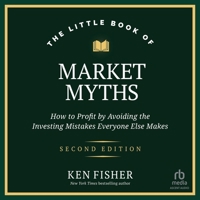 The Little Book of Market Myths: How to Profit by Avoiding the Investing Mistakes Everyone Else Makes, 2nd Edition B0DR4RMBQ6 Book Cover