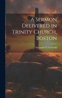 A Sermon Delivered in Trinity Church, Boston 1022135619 Book Cover