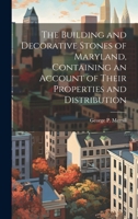 The Building and Decorative Stones of Maryland, Containing an Account of Their Properties and Distribution 1019879998 Book Cover