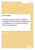 Entwicklung Eines Culture Assimilator Trainings Zur Vorbereitung Von Expatriates Und Praktikanten Auf Ihren Beruflichen Einsatz in Argentinien 3838630505 Book Cover