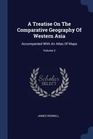 Treatise on the Comparative Geography of Western Asia: Accompanied with an Atlas of Maps 1377012360 Book Cover