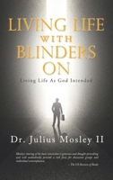 Living Life With Blinders On: Living Life as God Intended B0FB48DZSK Book Cover