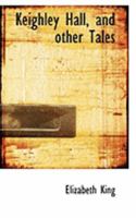 Keighley Hall, and other Tales 0469037954 Book Cover
