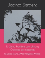 El último hombre con alma y Crónicas de mascotas: La justicia en una APP de Inteligencia Artificial B0C7J78VLJ Book Cover
