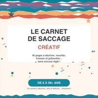 Le Carnet de Saccage Créatif: 40 pages à déchirer, mouiller, froisser et gribouiller sans aucune règle – De 6 à 99 ans (French Edition) B0H9Z1D5HW Book Cover