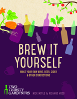 Brew it Yourself: Make Your Own Wine, Beer, and Other Concoctions 1848992742 Book Cover