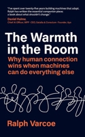 The Warmth in the Room: Why human connection wins when machines can do everything else 1067693432 Book Cover