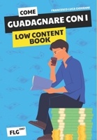 Come Guadagnare con i Low Content Book: Una Guida per l'Editoria a Basso Contenuto (Italian Edition) B0CL36W9ZD Book Cover