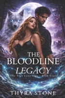 The Bloodline Legacy (The True Luna Saga) B0H38VYZZG Book Cover