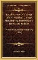 Recollections Of College Life, At Marshall College, Mercersberg, Pennsylvania, From 1839 To 1845: A Narrative, With Reflections 1164925202 Book Cover