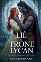 Lié au trône Lycan: Une âme brisée. Un roi maudit. Un lien interdit. (French Edition) B0F7LKMM3F Book Cover