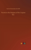 Travels in the Steppes of the Caspian Sea 3752382848 Book Cover