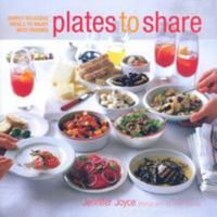 Plates to Share: Simply Delicious Meals to Enjoy With Friends 1845976304 Book Cover
