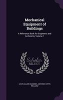 Mechanical Equipment of Buildings: A Reference Book for Engineers and Architects, Volume 1 1145740189 Book Cover