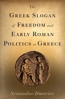 The Greek Slogan of Freedom and Early Roman Politics in Greece 0195375181 Book Cover