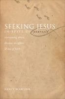 Seeking Jesus in Spite of Yourself: Overcoming Abuse, Divorce, an Affair, & Loss of Faith 1618623648 Book Cover