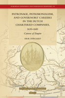 Patronage, Patrimonialism, and Governors’ Careers in the Dutch Chartered Companies, 1630–1681 Careers of Empire 9004513264 Book Cover