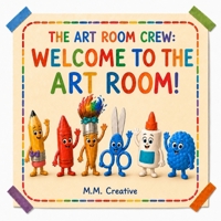 The Art Room Crew: Welcome To The Art Room! B0HGSQ2568 Book Cover