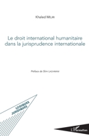 Le droit international humanitaire dans la jurisprudence internationale (Logiques Juridiques) (French Edition) 234308579X Book Cover