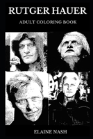 Rutger Hauer Adult Coloring Book: Legendary Bladerunner Star and Multiple Awards Winner, Acclaimed Actor and International Icon Inspired Adult Coloring Book 1088989322 Book Cover