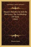 Moore's Melodies In Irish By His Grace, The Archbishop Of Tuam 0548861889 Book Cover