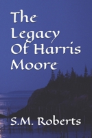 The Legacy Of Harris Moore B0FJ25Y9BF Book Cover