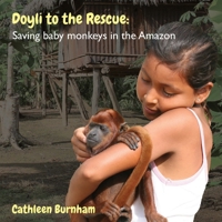 Doyli to the Rescue: Saving Baby Monkeys in the Amazon 1933987227 Book Cover