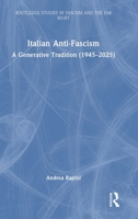 Italian Anti-Fascism: A Generative Tradition (1945–2025) (Routledge Studies in Fascism and the Far Right) 1041269242 Book Cover