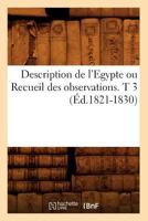 Description de L'Egypte Ou Recueil Des Observations. T 3 (A0/00d.1821-1830) 2012648673 Book Cover